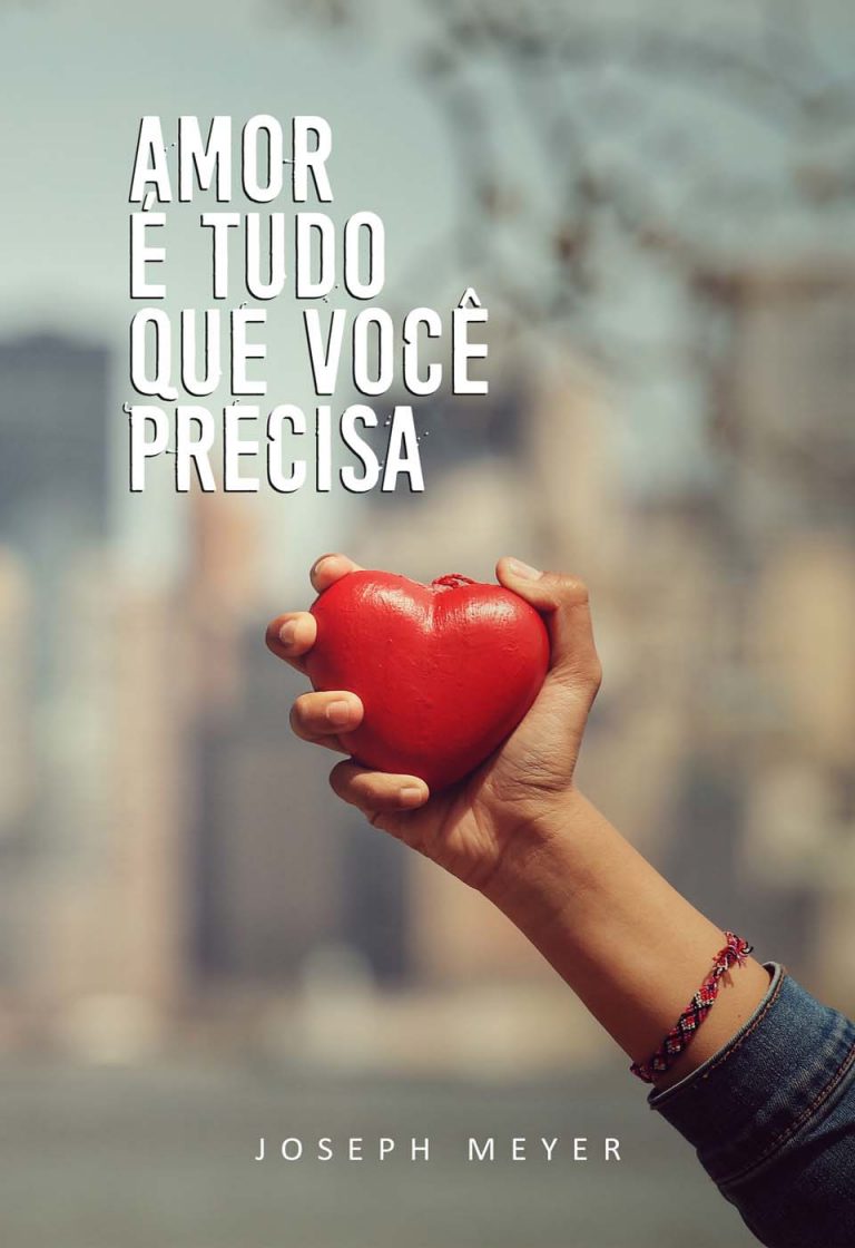 Amor é Tudo Que Você Precisa - Joseph Meyer